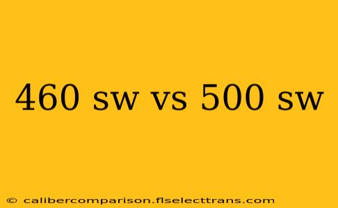 460 sw vs 500 sw