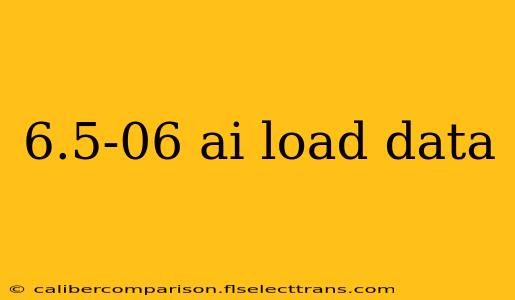 6.5-06 ai load data