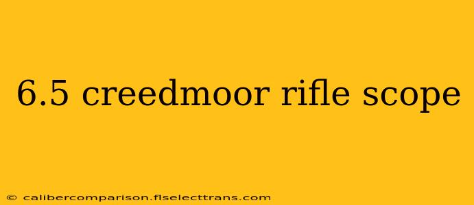 6.5 creedmoor rifle scope