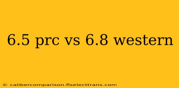 6.5 prc vs 6.8 western