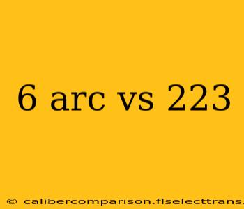 6 arc vs 223