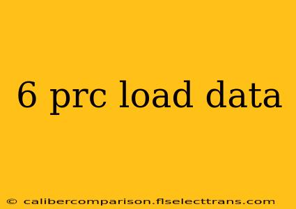 6 prc load data