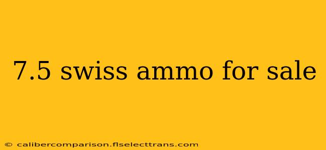 7.5 swiss ammo for sale