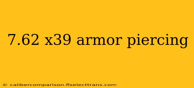 7.62 x39 armor piercing