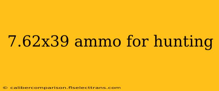 7.62x39 ammo for hunting