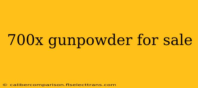 700x gunpowder for sale