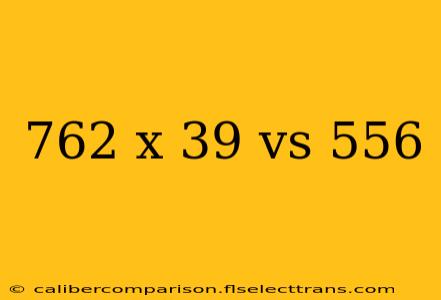 762 x 39 vs 556