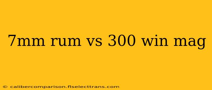 7mm rum vs 300 win mag