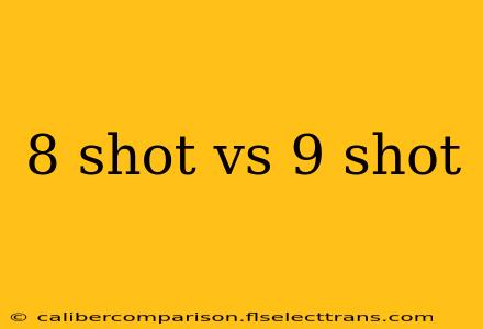 8 shot vs 9 shot