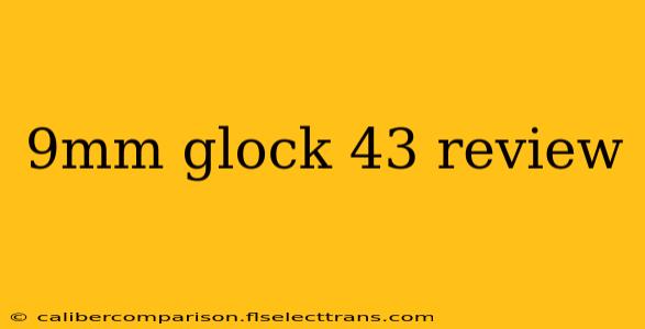 9mm glock 43 review