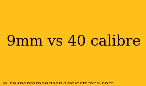 9mm vs 40 calibre