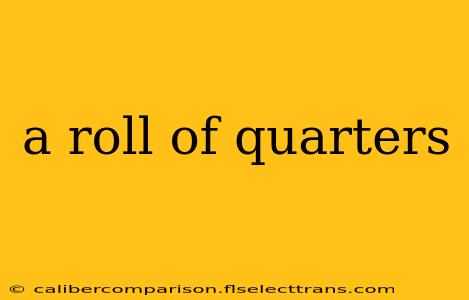 a roll of quarters