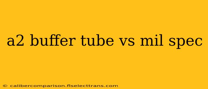 a2 buffer tube vs mil spec