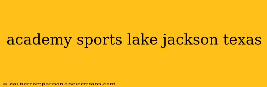 academy sports lake jackson texas