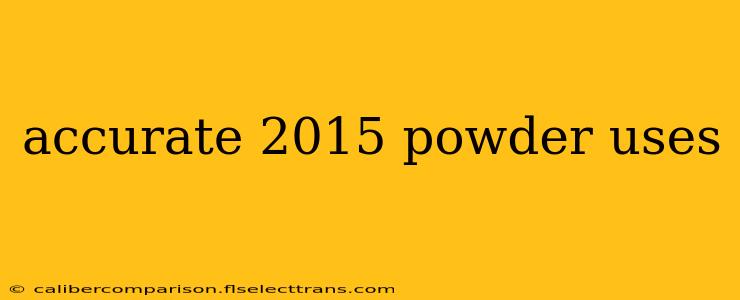 accurate 2015 powder uses