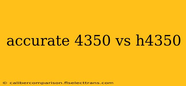 accurate 4350 vs h4350