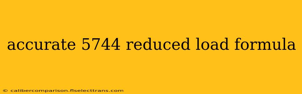 accurate 5744 reduced load formula