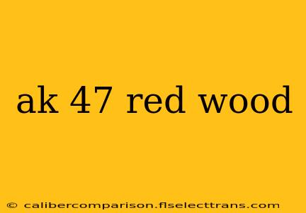 ak 47 red wood