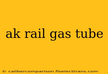 ak rail gas tube