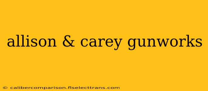 allison & carey gunworks