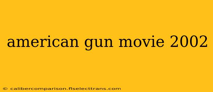 american gun movie 2002