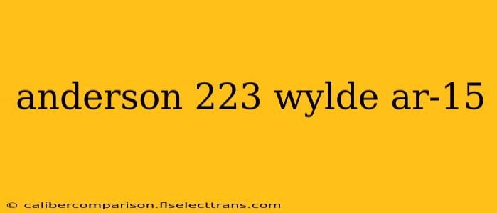 anderson 223 wylde ar-15