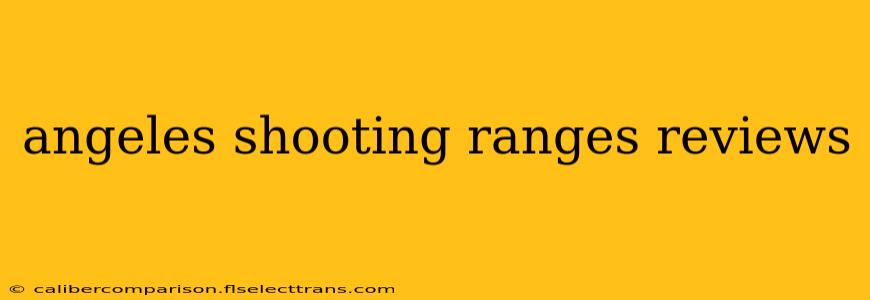 angeles shooting ranges reviews