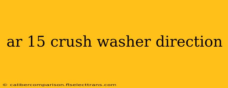 ar 15 crush washer direction