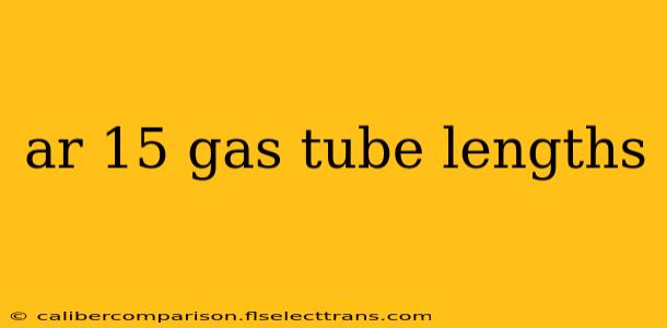 ar 15 gas tube lengths