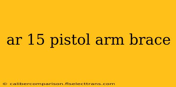 ar 15 pistol arm brace