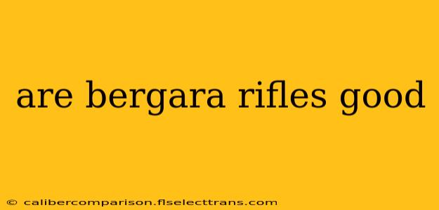 are bergara rifles good