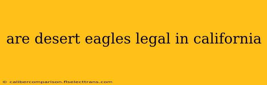 are desert eagles legal in california