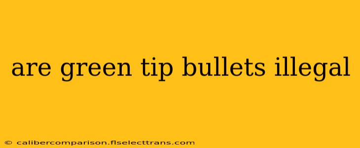 are green tip bullets illegal