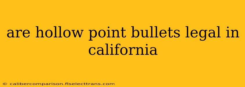 are hollow point bullets legal in california