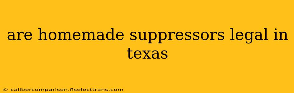 are homemade suppressors legal in texas