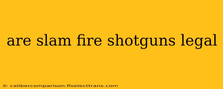 are slam fire shotguns legal