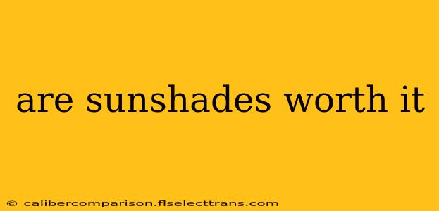 are sunshades worth it