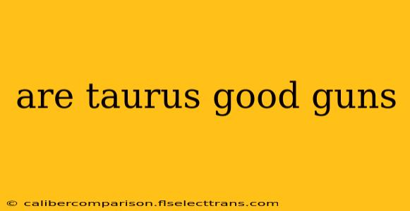 are taurus good guns