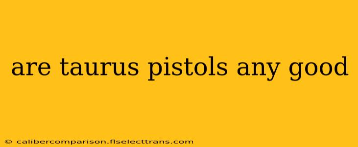 are taurus pistols any good