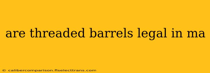 are threaded barrels legal in ma