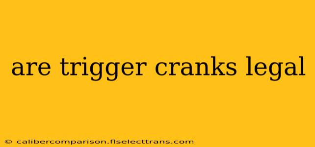 are trigger cranks legal