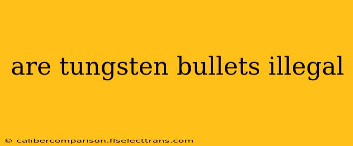 are tungsten bullets illegal