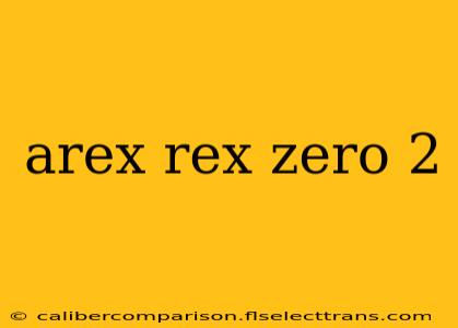 arex rex zero 2