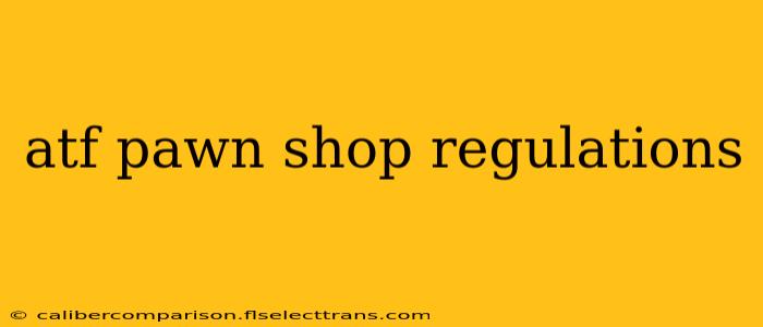 atf pawn shop regulations