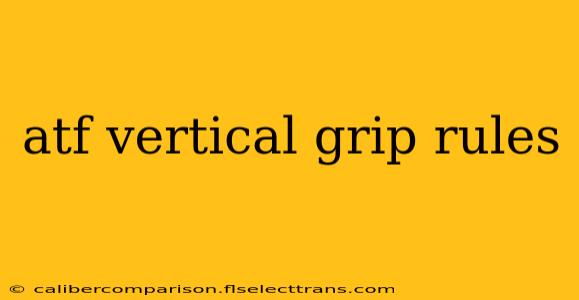 atf vertical grip rules