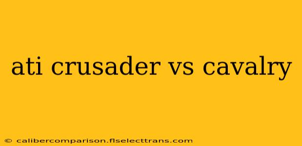 ati crusader vs cavalry