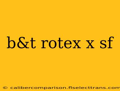 b&t rotex x sf