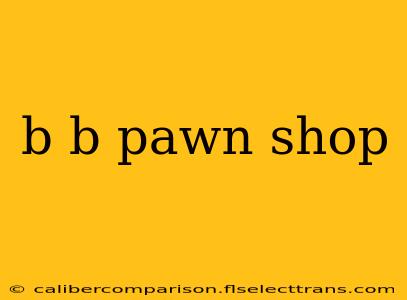 b b pawn shop