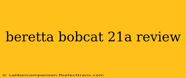 beretta bobcat 21a review