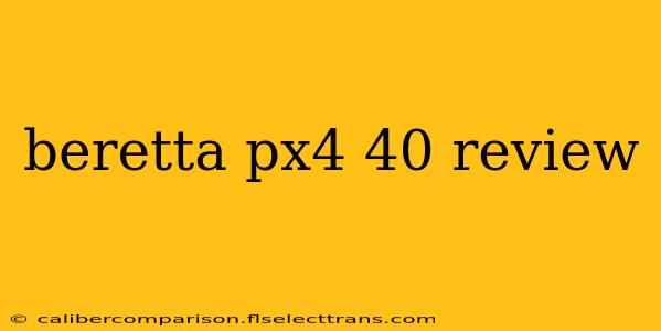 beretta px4 40 review